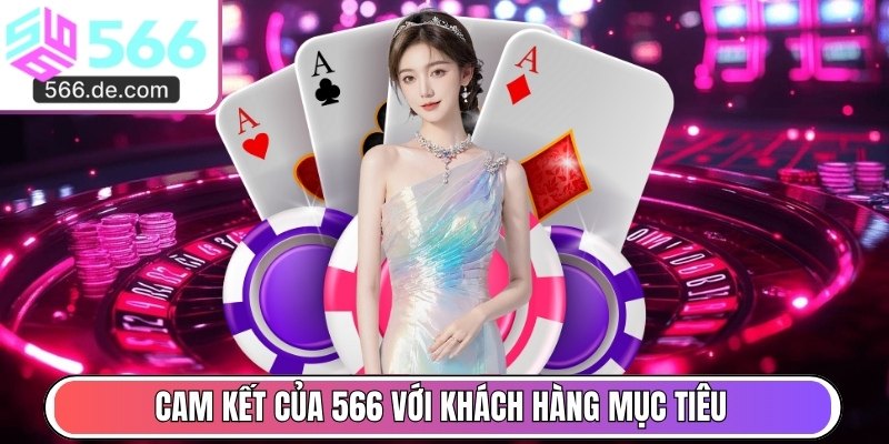 Cam kết của 566 với khách hàng mục tiêu