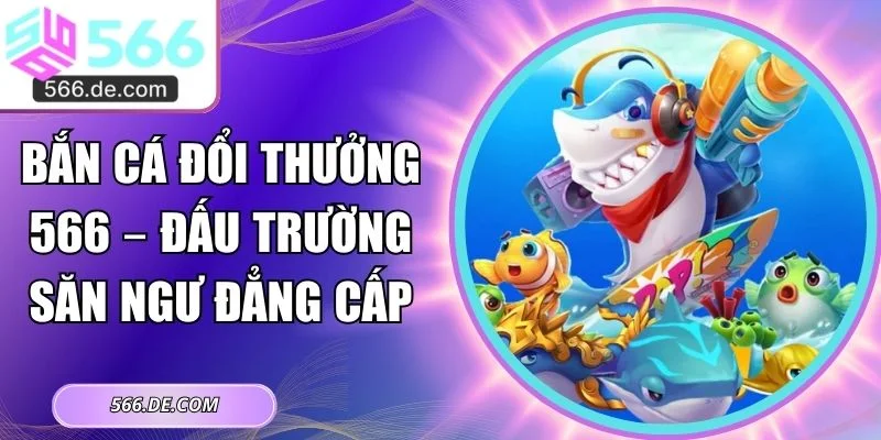 bắn cá đổi thưởng