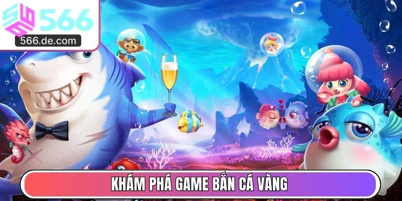 Khám phá game bắn cá vàng