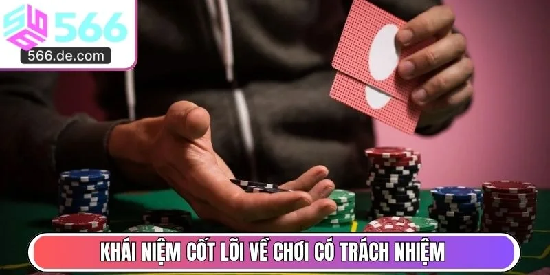 Khái niệm cốt lõi về chơi có trách nhiệm