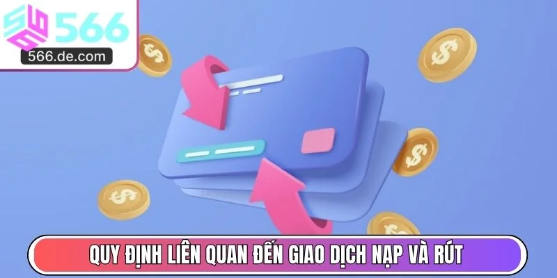 Quy định liên quan đến giao dịch nạp và rút