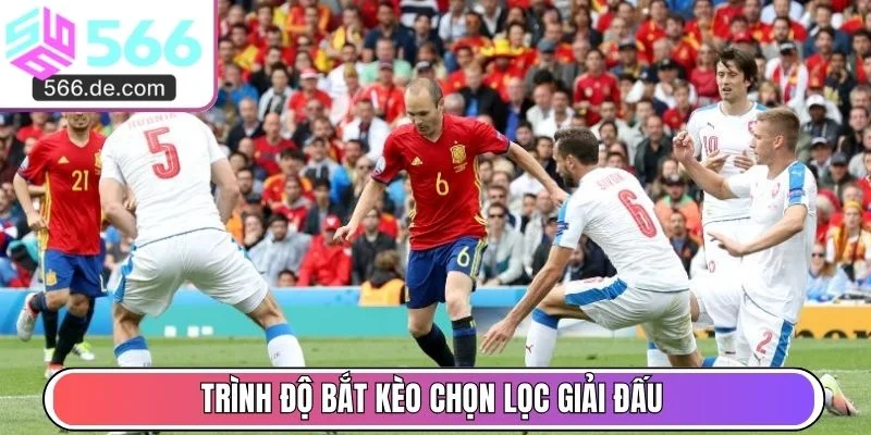 Trình độ bắt kèo chọn lọc giải đấu