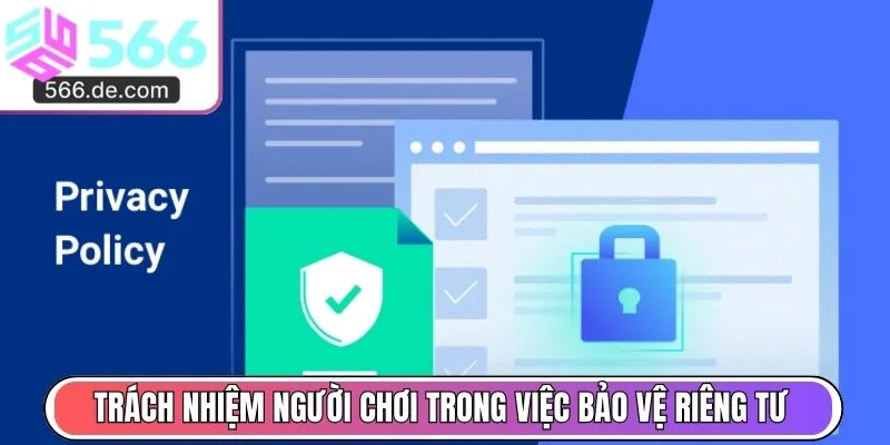 Trách nhiệm người chơi trong việc bảo vệ riêng tư