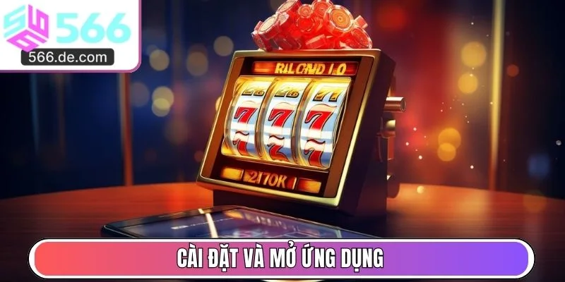 Cài đặt và mở ứng dụng