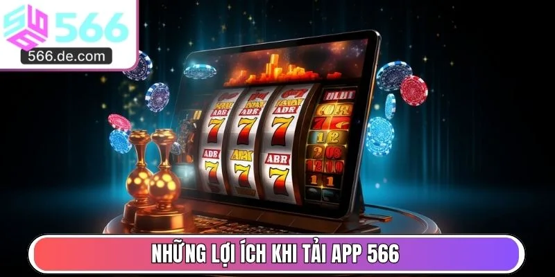 Những lợi ích khi tải app 566