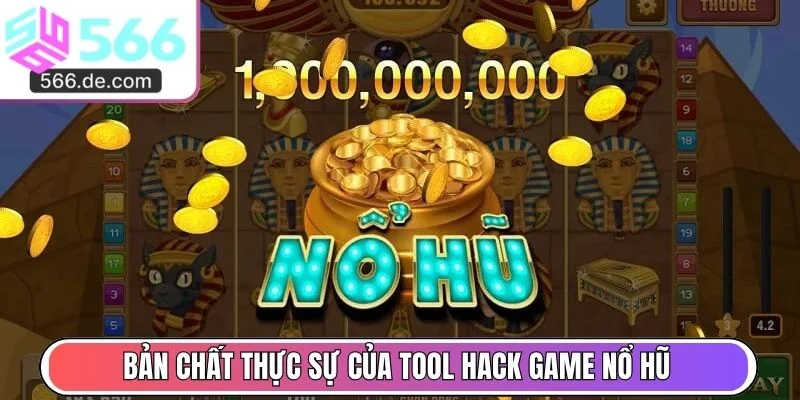 Thấu hiểu bản chất thực sự của Tool hack game nổ hũ